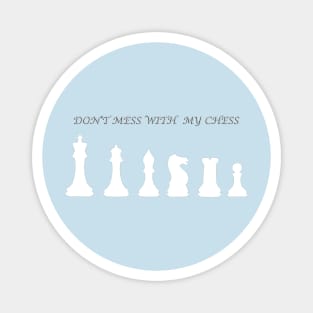 Chess Slogan - Don't Mess with my Chess 1 Magnet